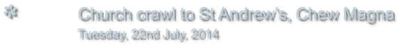 Church crawl to St Andrews, Chew Magna                Tuesday, 22nd July, 2014