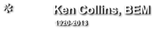 Ken Collins, BEM                 1920-2013