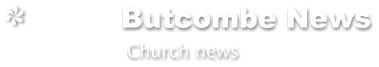 Butcombe News            Church news