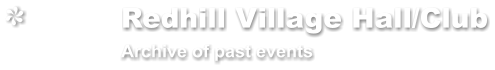 Redhill Village Hall/Club           Archive of past events