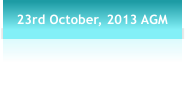 23rd October, 2013 AGM
