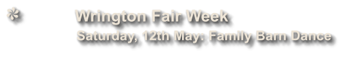 Wrington Fair Week              Saturday, 12th May: Family Barn Dance