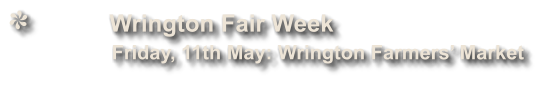 Wrington Fair Week              Friday, 11th May: Wrington Farmers Market
