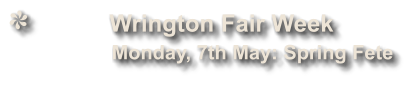 Wrington Fair Week              Monday, 7th May: Spring Fete