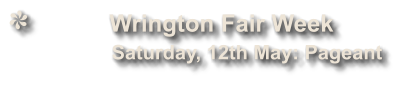 Wrington Fair Week              Saturday, 12th May: Pageant