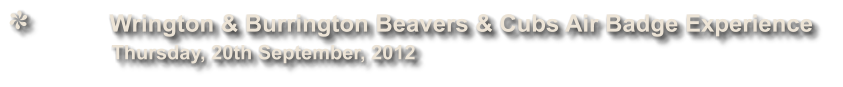Wrington & Burrington Beavers & Cubs Air Badge Experience              Thursday, 20th September, 2012