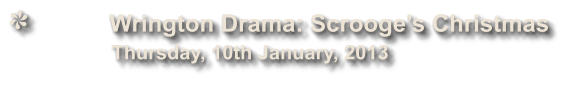 Wrington Drama: Scrooges Christmas              Thursday, 10th January, 2013