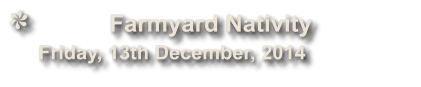 Farmyard Nativity               Friday, 13th December, 2014