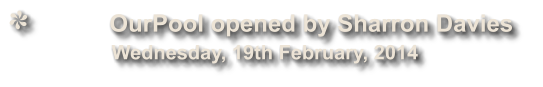 OurPool opened by Sharron Davies              Wednesday, 19th February, 2014