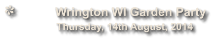 Wrington WI Garden Party              Thursday, 14th August, 2014