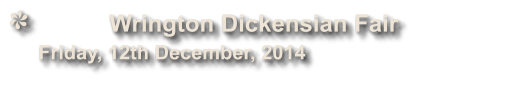 Wrington Dickensian Fair               Friday, 12th December, 2014
