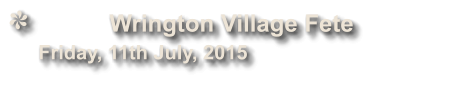 Wrington Village Fete               Friday, 11th July, 2015