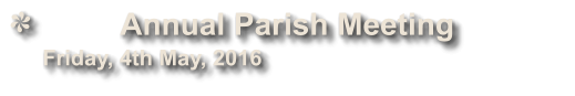 Annual Parish Meeting               Friday, 4th May, 2016